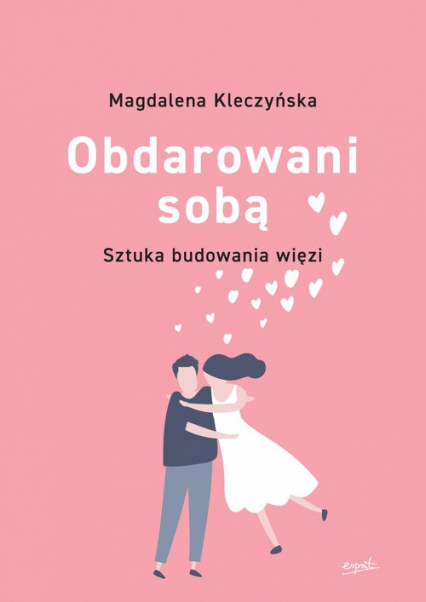 Obdarowani sobą Sztuka budowania więzi wyd.2