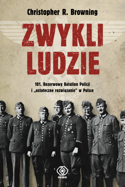 Zwykli ludzie 101 Rezerwowy Batalion Policji i "ostateczne rozwiązanie" w Polsce