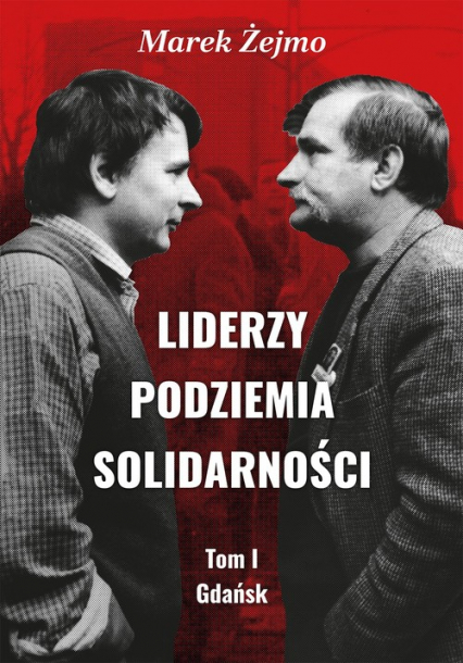 Liderzy Podziemia Solidarności Tom 1 Gdańsk