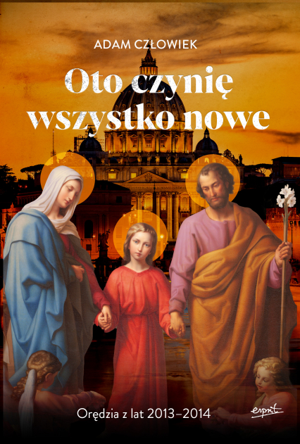 Oto czynię wszystko nowe Orędzia z lat 2013 - 2014