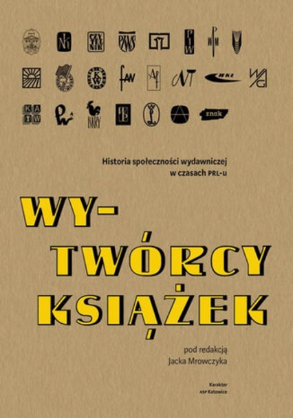 Wy-Twórcy książek Historia społeczności wydawniczej w czasach PRL-u