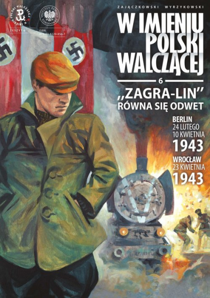 Zagra-Lin równa się odwet Berlin 24 lutego, 10 kwietnia 1943 Wrocław 23 kwietnia 1943 r.