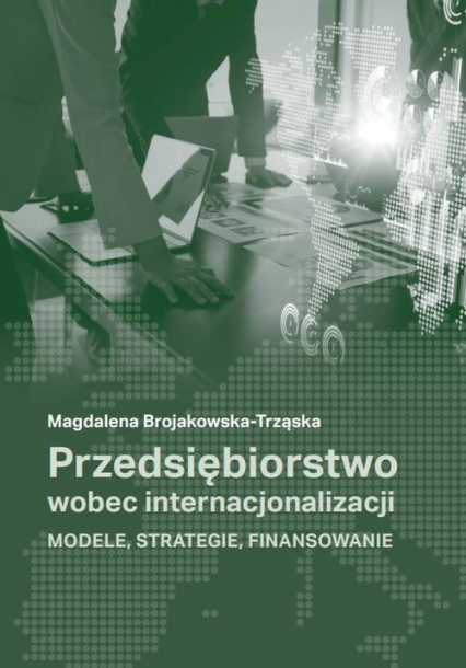 Przedsiębiorstwo wobec internacjonalizacji Modele, strategie, finansowanie