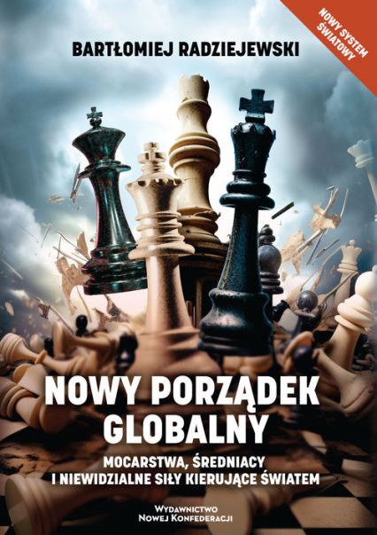 Nowy porządek globalny Mocarstwa, średniacy i niewidzialne siły kierujące światem