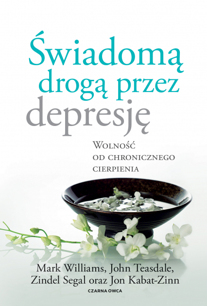 Świadomą drogą przez depresję Wolność od chronicznego cierpienia