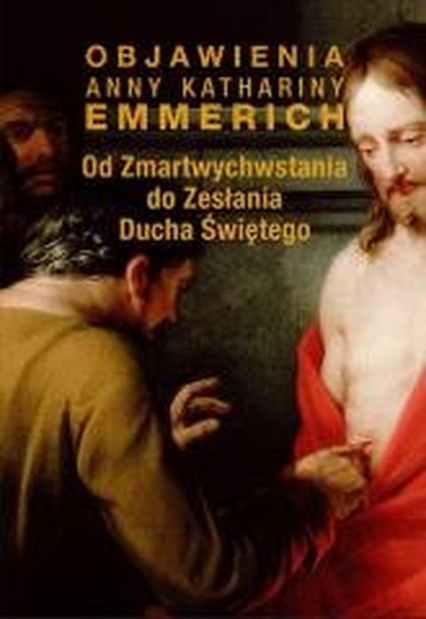 Od  Zmartwychwstania do Zesłania Ducha Świętego Objawienia Anny Kathariny Emmerich