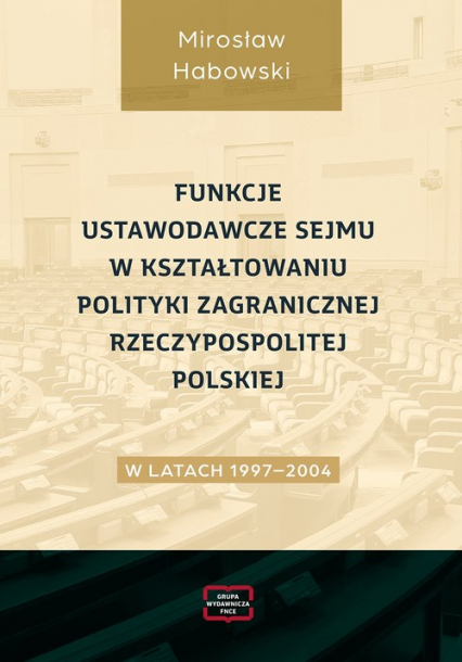 Funkcje ustawodawcze Sejmu w kształtowaniu polityki zagranicznej Rzeczypospolitej Polskiej w latach 1997-2004