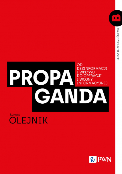 Propaganda Od dezinformacji i wpływu do operacji i wojny informacyjnej