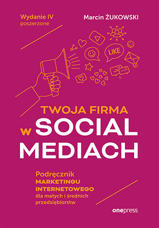 Twoja firma w social mediach Podręcznik marketingu internetowego dla małych i średnich przedsiębiorstw