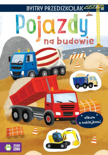 Bystry przedszkolak Album z naklejkami Pojazdy na budowie