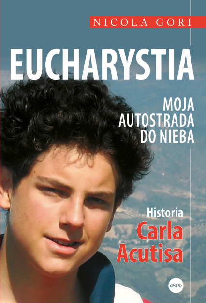 Eucharystia Moja autostrada do nieba. Historia Carla Acutisa