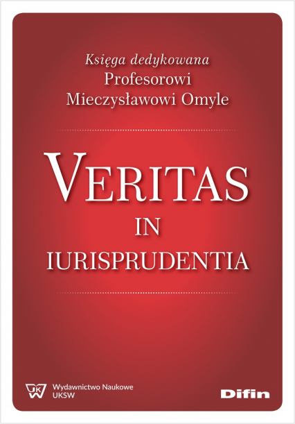 Veritas in iurisprudentia. Księga dedykowana Profesorowi Mieczysławowi Omyle