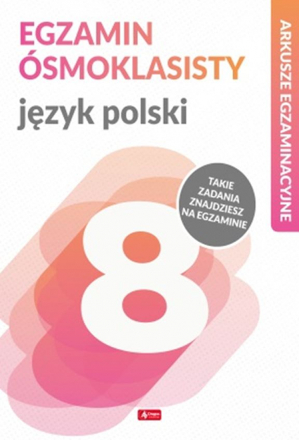 Język polski. Arkusze egzaminacyjne. Egzamin ósmoklasisty