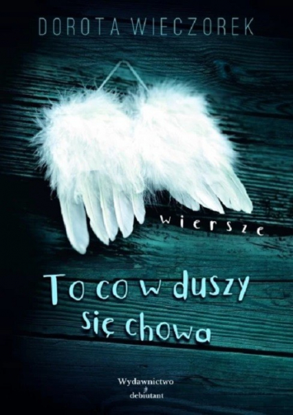 To co w duszy się chowa