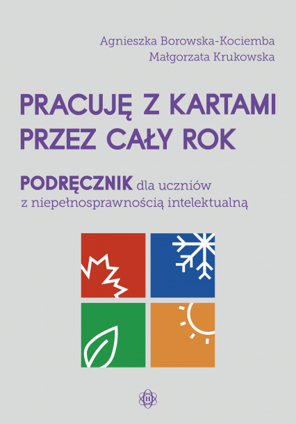 Pracuję z kartami przez cały rok Podręcznik dla uczniów z niepełnosprawnością intelektualną