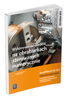 Wykonywanie obróbki na obrabiarkach sterowanych numerycznie. Kwalifikacja M. 19. 4