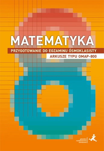 Matematyka Przygotowanie do egzaminu ósmoklasisty arkusze typu OMAP-800