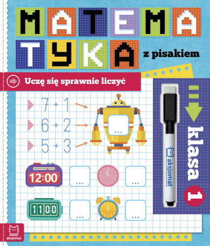 Matematyka z pisakiem. Uczę się sprawnie liczyć. Klasa 1