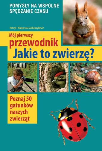 Jakie to zwierzę mój pierwszy przewodnik wyd. 2019