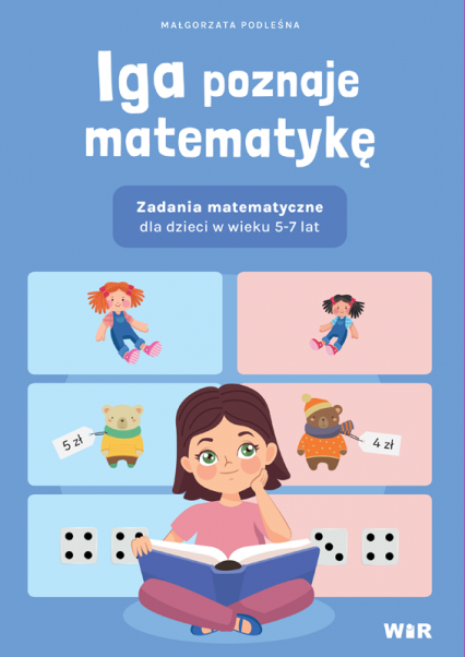 Iga poznaje matematykę Zadania matematyczne dla dzieci w wieku 5-7 lat