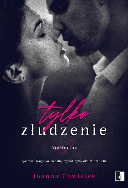 Tylko złudzenie. Niezłomne. Tom 2