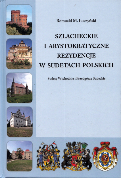 Szlacheckie i arystokratyczne rezydencje w Sudetach Polskich Sudety Wschodnie i Przedgórze Sudeckie