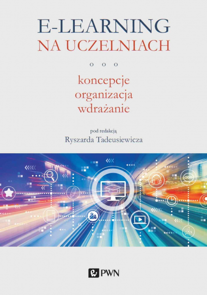 E-learning na uczelniach. Koncepcje, organizacja, wdrażanie