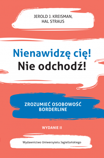 Nienawidzę cię! Nie odchodź!. Zrozumieć osobowość borderline wyd. 2