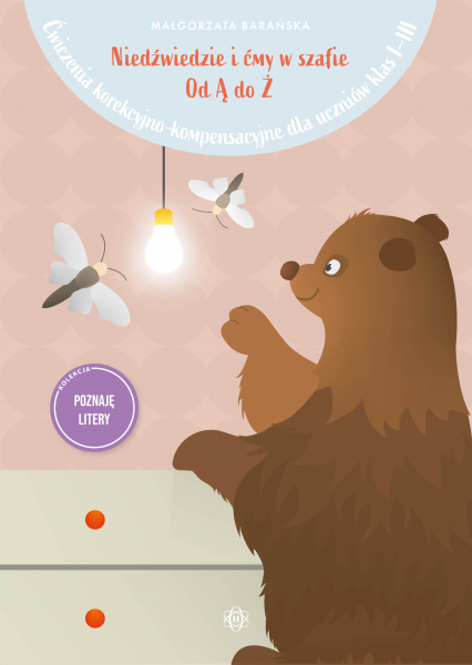 Niedźwiedzie i ćmy w szafie Od Ą do Ż Ćwiczenia korekcyjno-kompensacyjne dla uczniów klas I–III