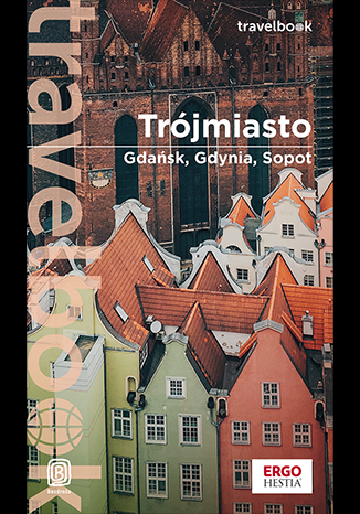 Trójmiasto. Gdańsk, Gdynia, Sopot. Travelbook wyd. 3