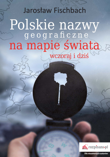 Polskie nazwy geograficzne na mapie świata. Wczoraj i dziś