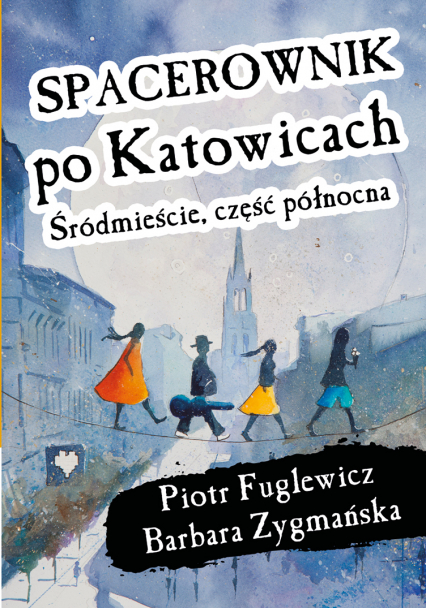 Spacerownik po Katowicach. Śródmieście część północna