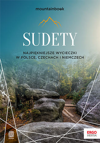 Sudety. Najpiękniejsze wycieczki w Polsce, Czechach i Niemczech