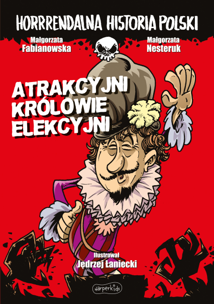 Atrakcyjni królowie elekcyjni. Horrrendalna historia Polski