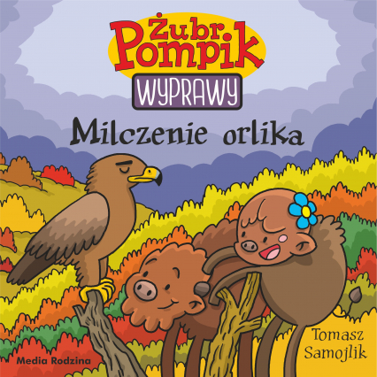 Milczenie orlika. Żubr Pompik. Wyprawy