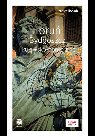 Toruń, Bydgoszcz i kujawsko-pomorskie. Travelbook wyd. 1