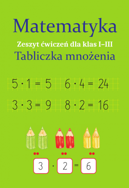 Matematyka. Tabliczka mnożenia. Zeszyt ćwiczeń dla klas 1-3