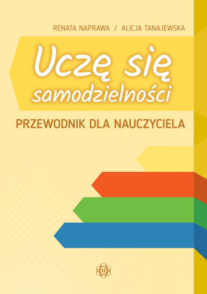 Uczę się samodzielności. Przewodnik dla nauczyciela. Karty pracy dla uczniów z niepełnosprawnością intelektualną w stopniu umiarkowanym i znacznym