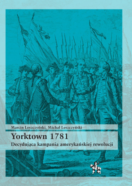 Yorktown 1781 Decydująca kampania amerykań rewolucji