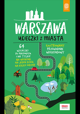 Warszawa. Ucieczki z miasta. Przewodnik weekendowy wyd. 1