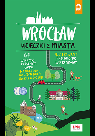 Wrocław. Ucieczki z miasta. Przewodnik weekendowy