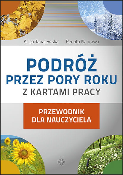 Podróż przez pory roku z kartami pracy. Przewodnik dla nauczyciela