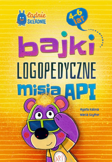 Bajki logopedyczne misia API. Dla dzieci 4-6 lat