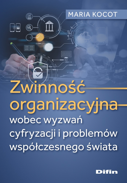 Zwinność organizacyjna wobec wyzwań cyfryzacji i problemów współczesnego świata