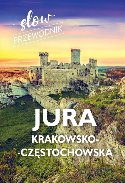 Jura Krakowsko-Częstochowska. Slow przewodnik