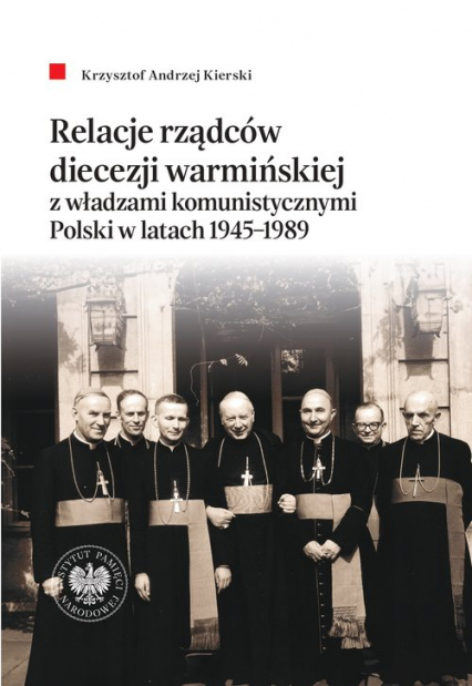 Relacje rządców diecezji warmińskiej z władzami komunistycznymi Polski w latach 1945-1989