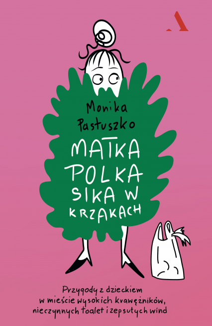 Matka Polka sika w krzakach. Przygody z dzieckiem w mieście wysokich krawężników, nieczynnych toalet i zepsutych wind