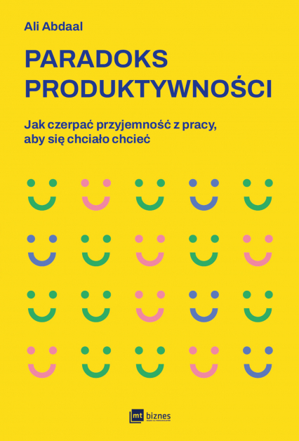 Paradoks produktywności. Jak czerpać przyjemność z pracy, aby się chciało chcieć