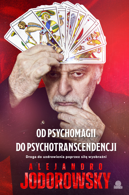 Od psychomagii do psychotranscendencji. Droga do uzdrowienia poprzez siłę wyobraźni