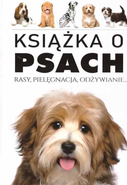 Książka o Psach. Rasy, pielęgnacja, odżywianie